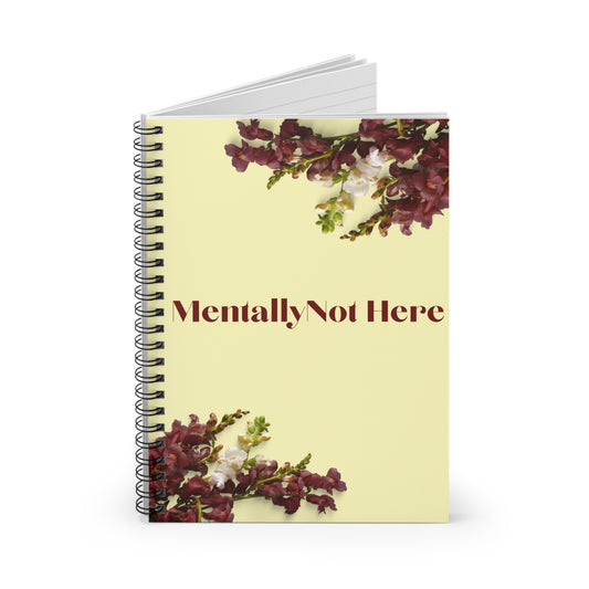Mentally Not Here Spiral Notebook