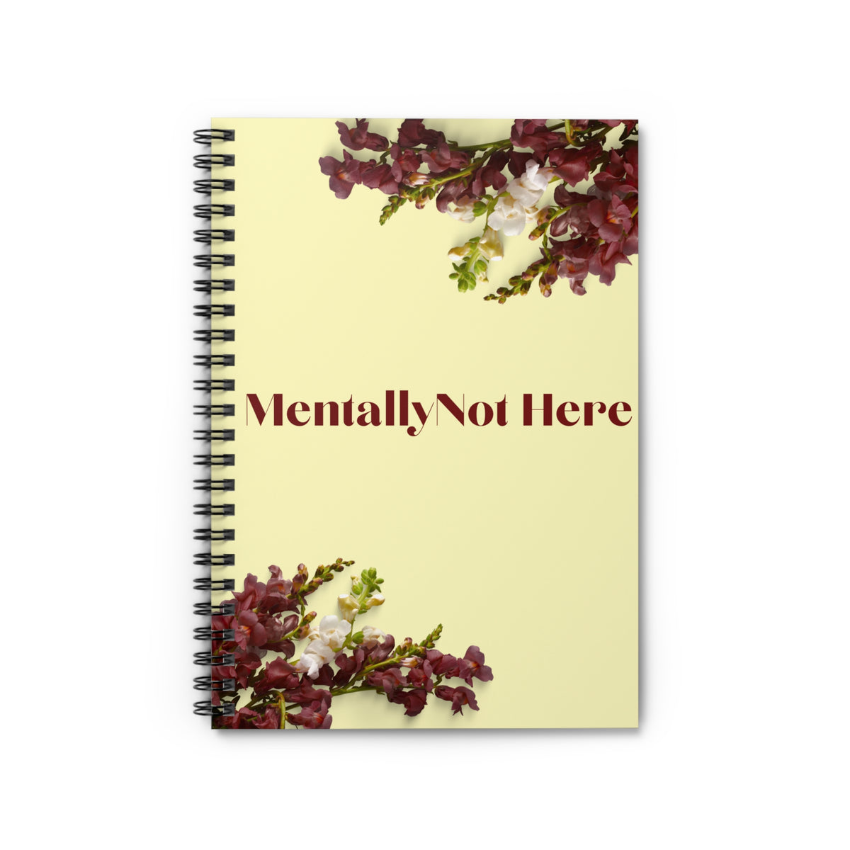 Mentally Not Here Spiral Notebook