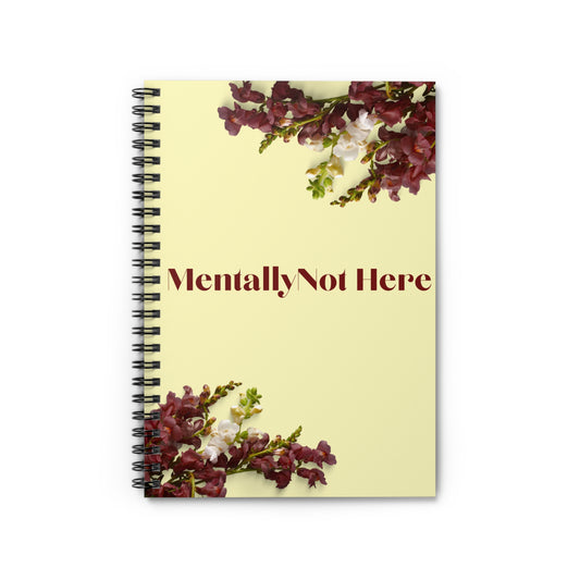 Mentally Not Here Spiral Notebook